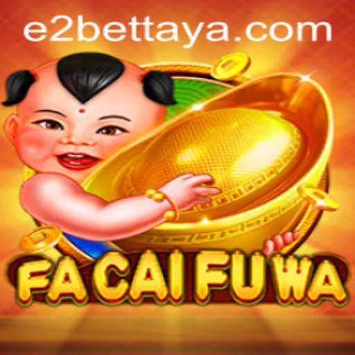 Exploring the Exciting World of FaCaiFuWa and E2bet